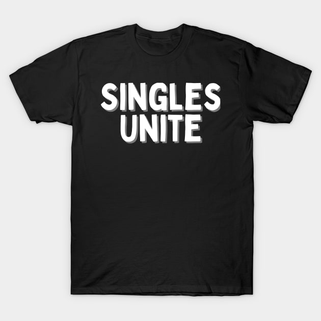 Singles Unite, Singles Awareness Day T-Shirt by DivShot 